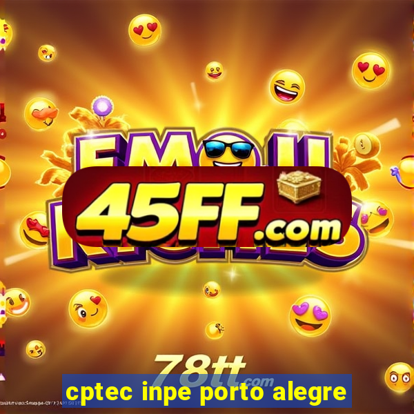 cptec inpe porto alegre
